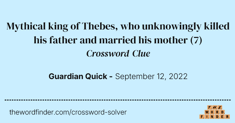 Mythical king of Thebes, who unknowingly killed his father and married his mother crossword clue image