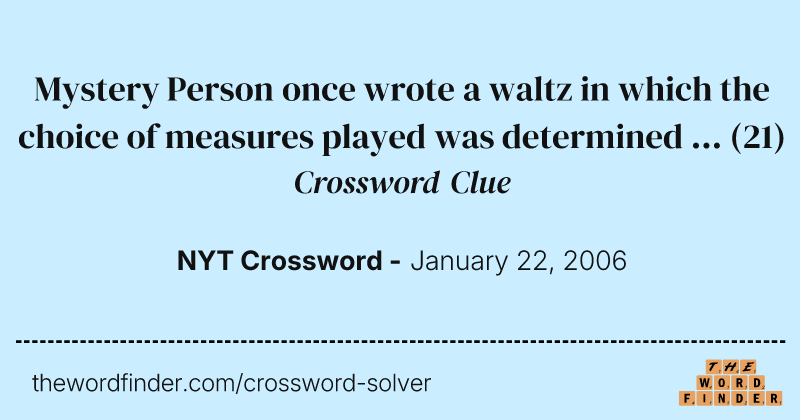 Mystery Person once wrote a waltz in which the choice of measures played was determined ... crossword clue image