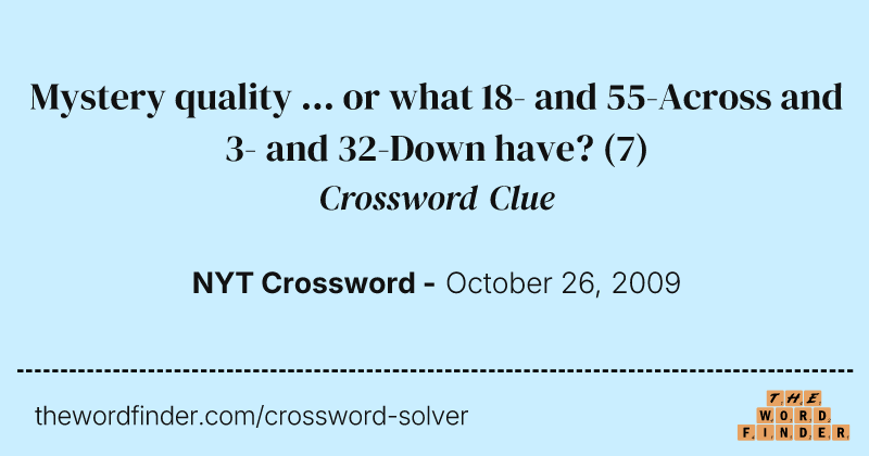 Mystery quality ... or what 18- and 55-Across and 3- and 32-Down have? crossword clue image