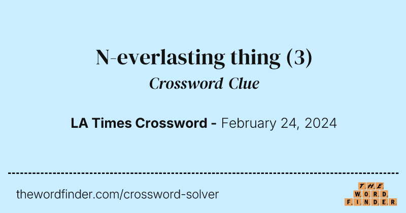 N-everlasting thing crossword clue image