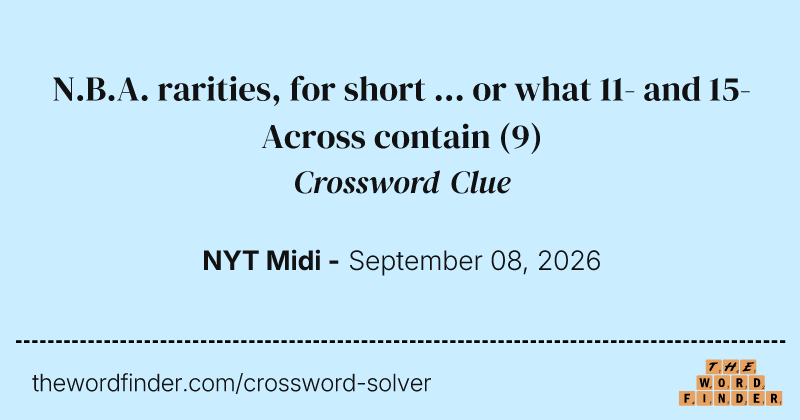 N.B.A. rarities, for short ... or what 11- and 15-Across contain crossword clue image