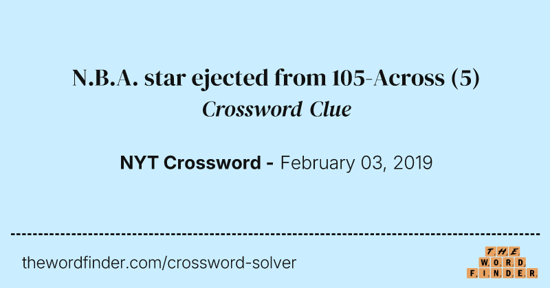 N.B.A. star ejected from 105-Across crossword clue image