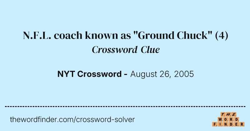 N.F.L. coach known as "Ground Chuck" crossword clue image