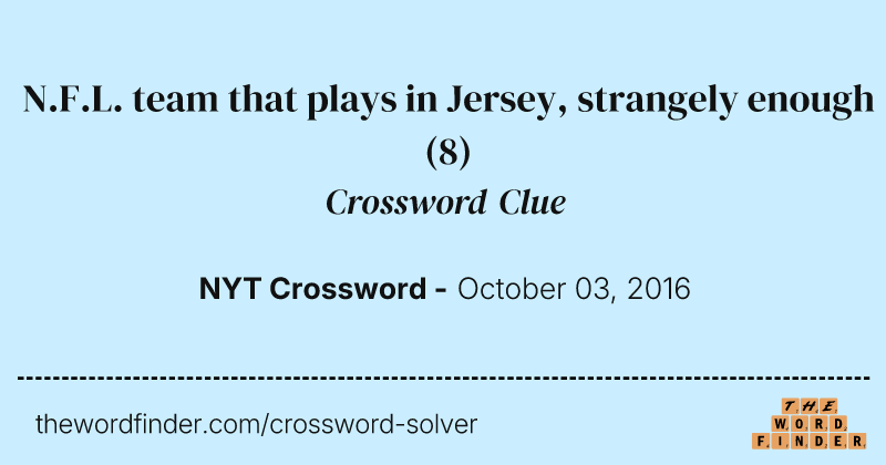 N.F.L. team that plays in Jersey, strangely enough crossword clue image