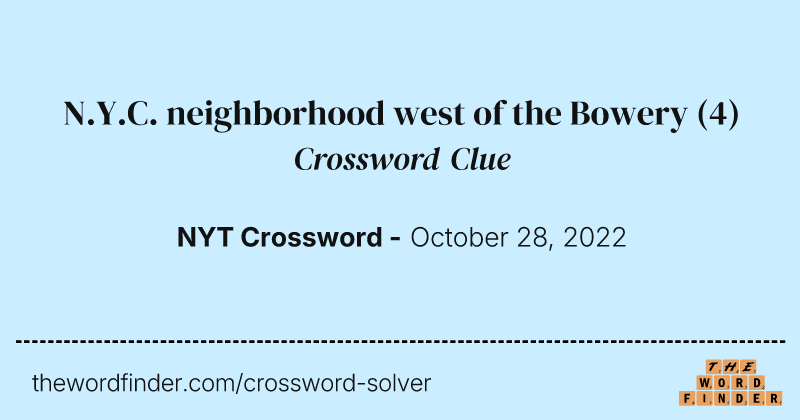 N.Y.C. neighborhood west of the Bowery crossword clue image