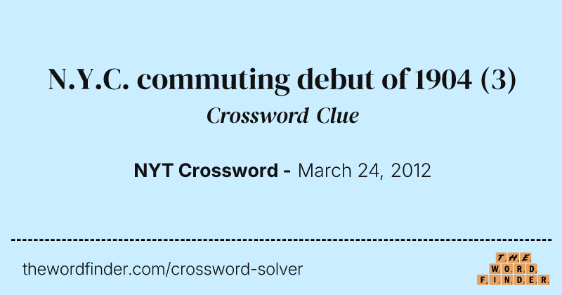 N.Y.C. commuting debut of 1904 crossword clue image