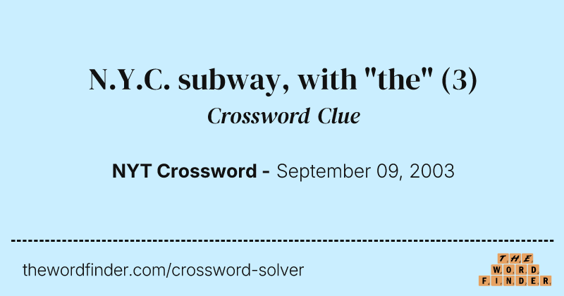 N.Y.C. subway, with "the" crossword clue image