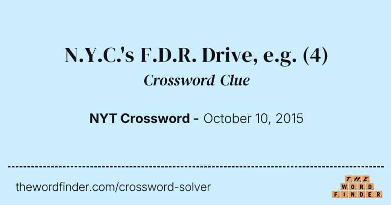 N.Y.C.'s F.D.R. Drive, e.g. crossword clue image