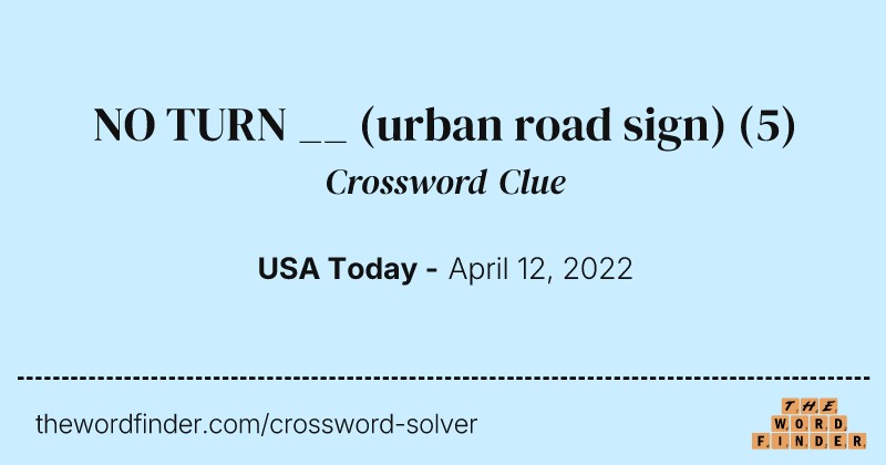 NO TURN __ (urban road sign) crossword clue image