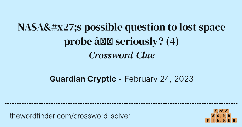 NASA's possible question to lost space probe — seriously? crossword clue image