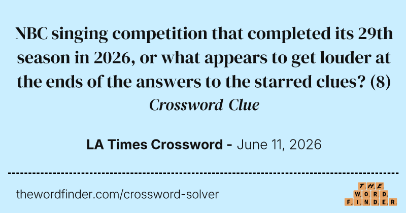 NBC singing competition that completed its 29th season in 2026, or what appears to get louder at the ends of the answers to the starred clues? crossword clue image