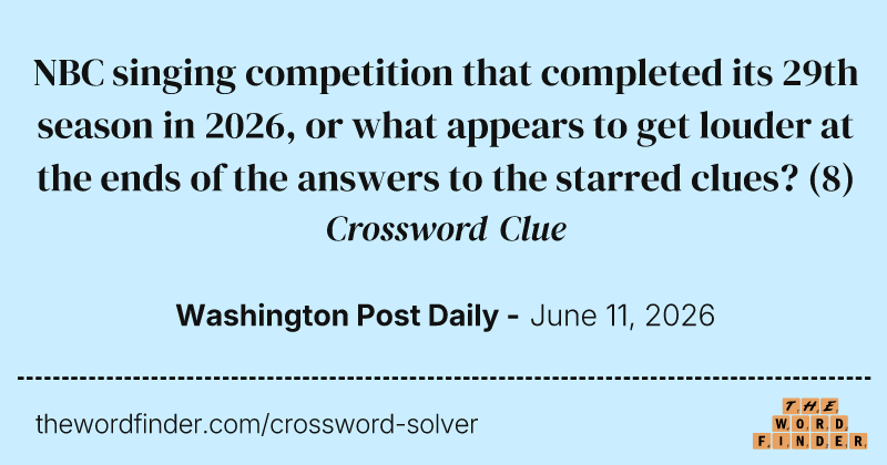 NBC singing competition that completed its 29th season in 2026, or what appears to get louder at the ends of the answers to the starred clues? crossword clue image