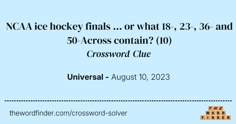 NCAA ice hockey finals ... or what 18-, 23-, 36- and 50-Across contain? crossword clue image