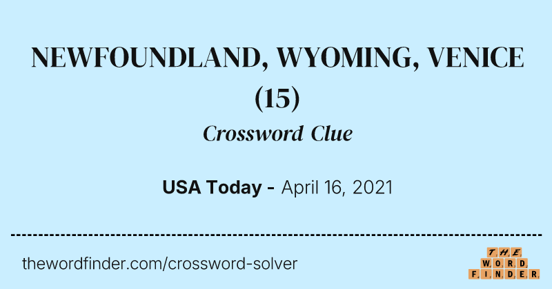 NEWFOUNDLAND, WYOMING, VENICE crossword clue image