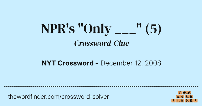 NPR's "Only ___" crossword clue image