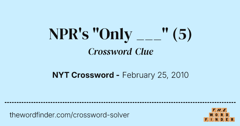 NPR's "Only ___" crossword clue image