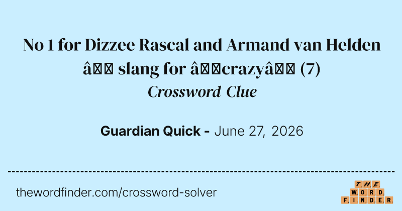 No 1 for Dizzee Rascal and Armand van Helden – slang for ‘crazy’ crossword clue image