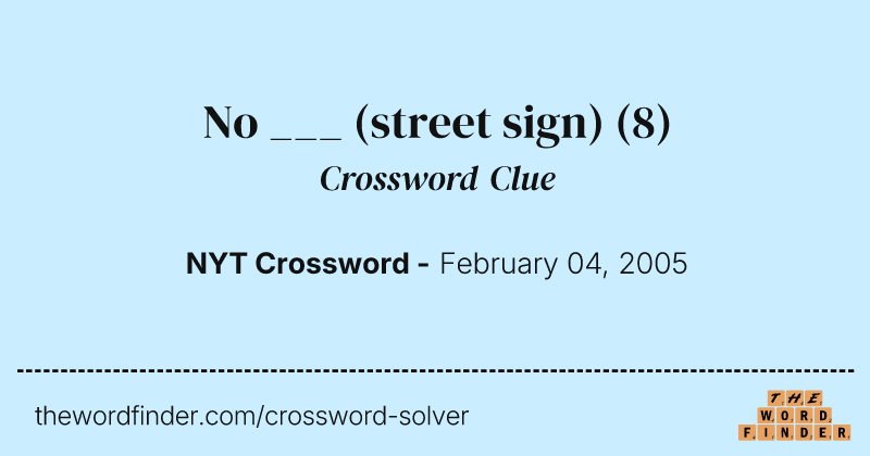 No ___ (street sign) crossword clue image