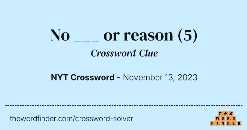 No ___ or reason crossword clue image