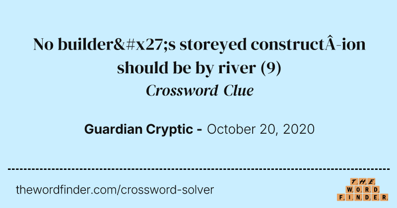 No builder's storeyed construction should be by river crossword clue image