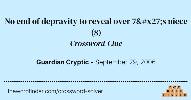 No end of depravity to reveal over 7's niece crossword clue image