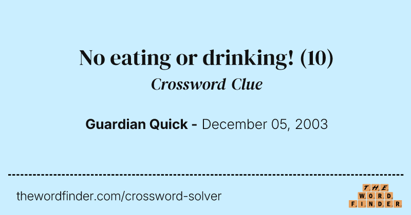 No eating or drinking! crossword clue image