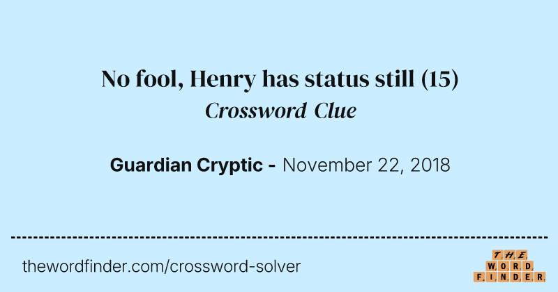 No fool, Henry has status still crossword clue image