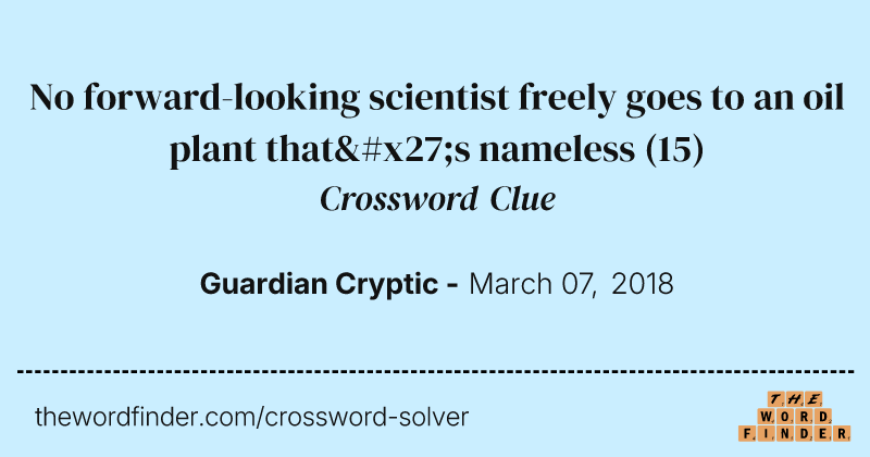No forward-looking scientist freely goes to an oil plant that's nameless crossword clue image