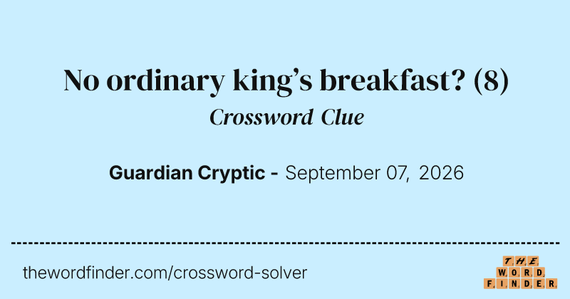 No ordinary king’s breakfast? crossword clue image