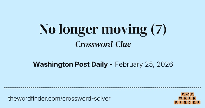 No longer moving crossword clue image