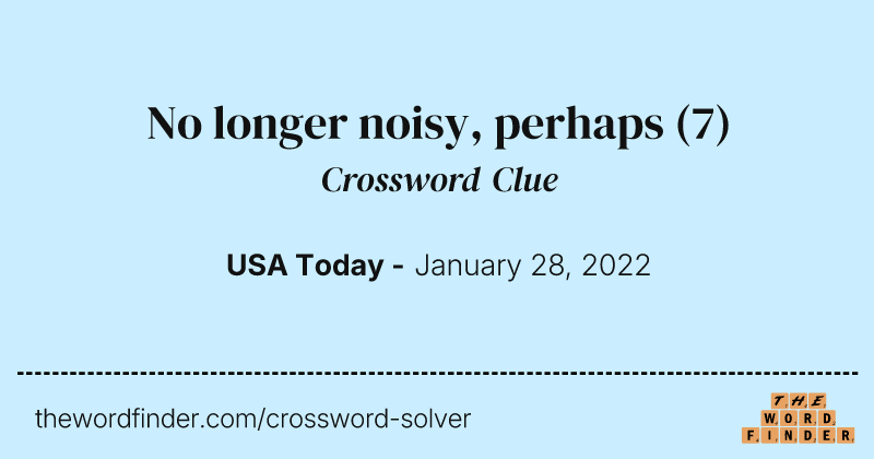 No longer noisy, perhaps crossword clue image