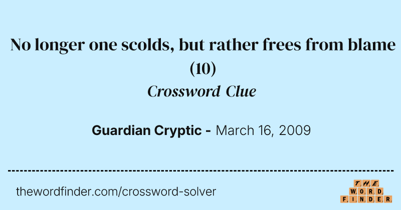 No longer one scolds, but rather frees from blame crossword clue image
