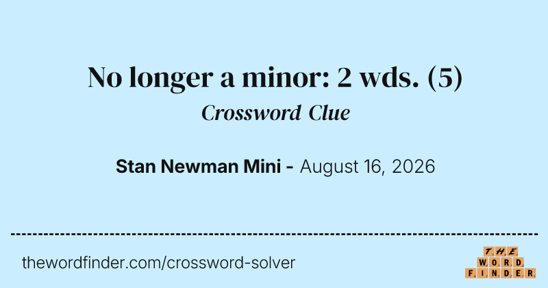 No longer a minor: 2 wds. crossword clue image