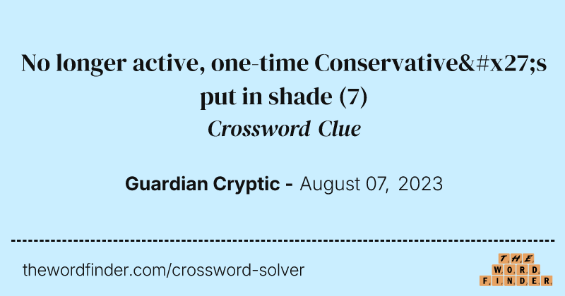 No longer active, one-time Conservative's put in shade crossword clue image
