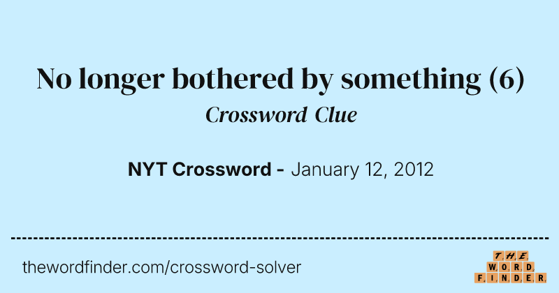 No longer bothered by something crossword clue image