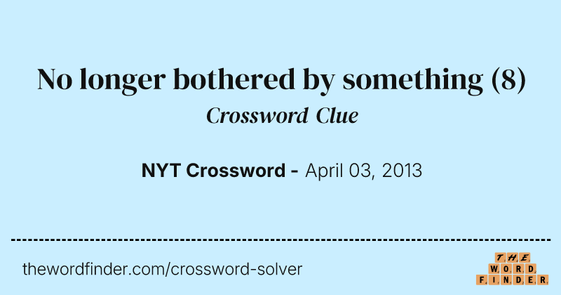 No longer bothered by something crossword clue image