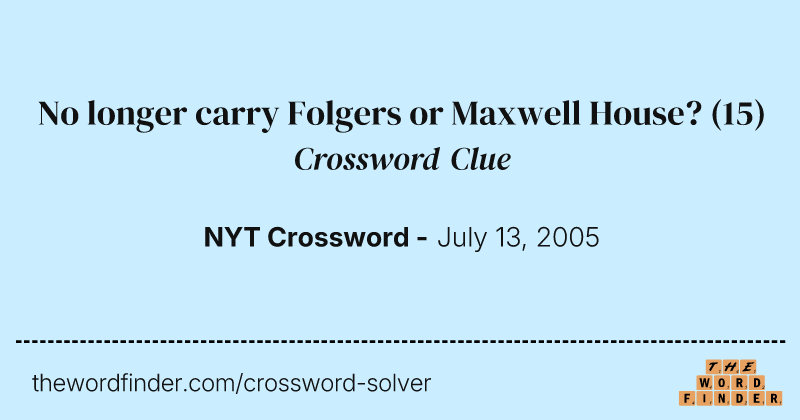 No longer carry Folgers or Maxwell House? crossword clue image