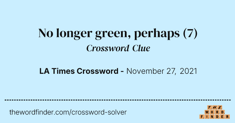 No longer green, perhaps crossword clue image