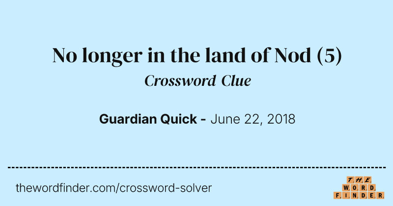 No longer in the land of Nod crossword clue image