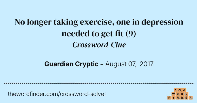 No longer taking exercise, one in depression needed to get fit crossword clue image