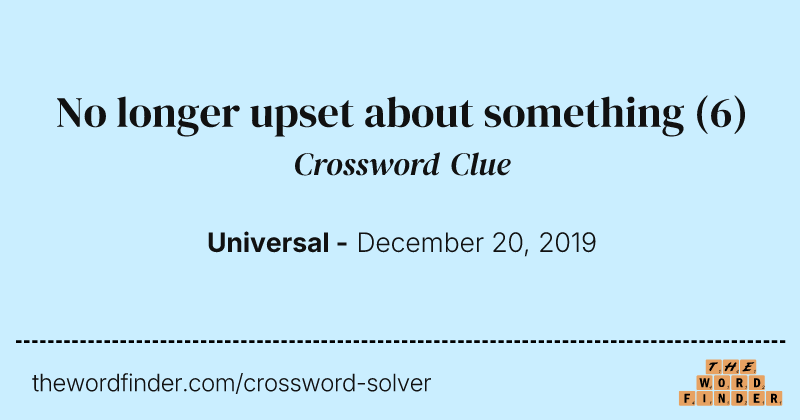 No longer upset about something crossword clue image