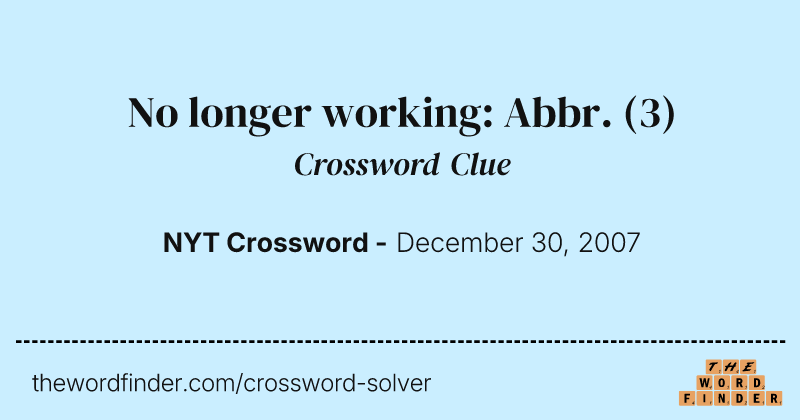 No longer working: Abbr. crossword clue image