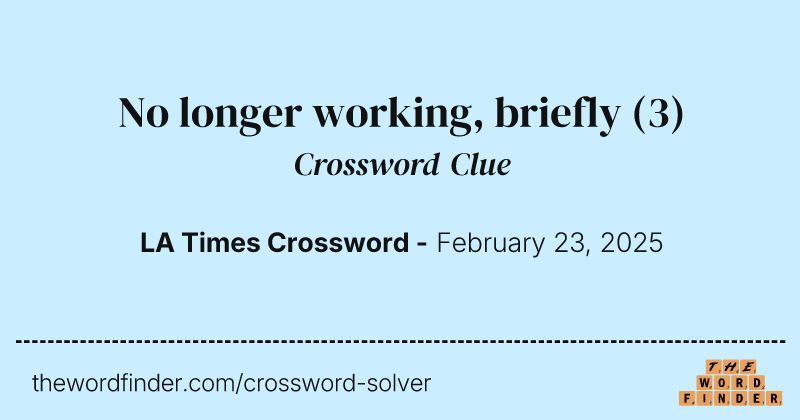 No longer working, briefly crossword clue image