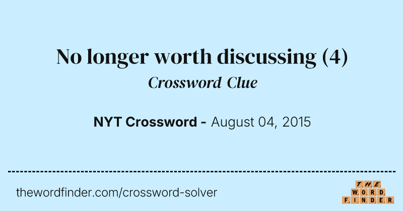 No longer worth discussing crossword clue image