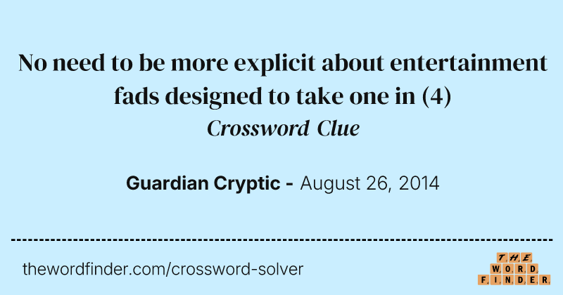 No need to be more explicit about entertainment fads designed to take one in crossword clue image