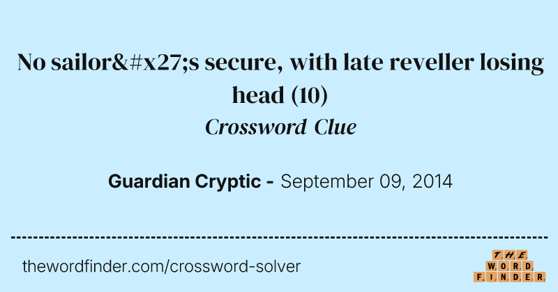 No sailor's secure, with late reveller losing head crossword clue image