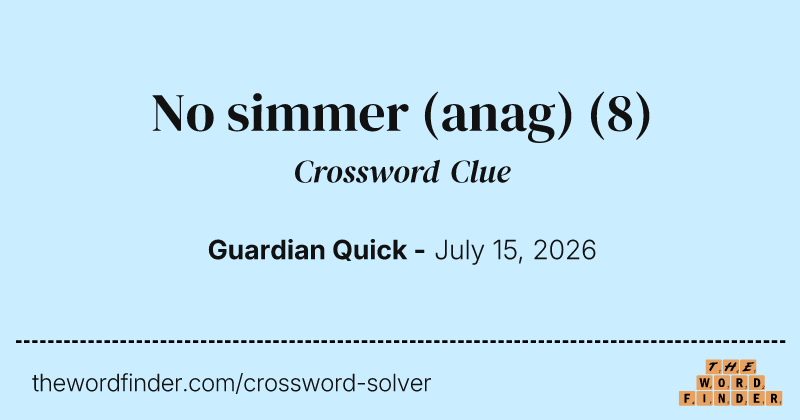 No simmer (anag) crossword clue image