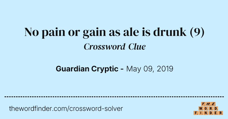 No pain or gain as ale is drunk crossword clue image