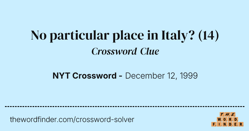 No particular place in Italy? crossword clue image