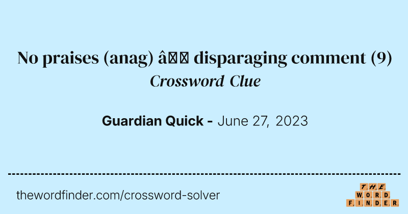 No praises (anag) — disparaging comment crossword clue image